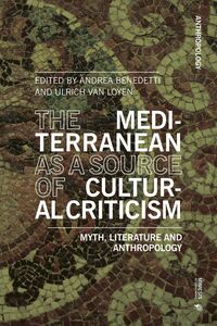 The Mediterranean as a Source of Cultural Criticism Myth, Literature, Anthropology