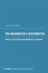 Tra Washington e Westminster Modelli di costituzionalismo democratico a confronto