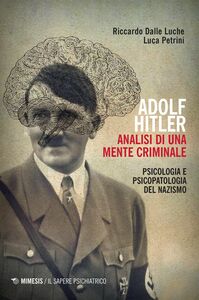 Adolf Hitler. Analisi di una mente criminale Psicologia e psicopatologia del Nazismo