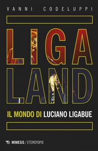 Ligaland Il mondo di Luciano Ligabue