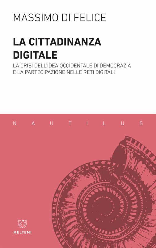 La cittadinanza digitale La crisi dell’idea occidentale di democrazia e la partecipazione nelle reti digitali