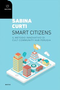 Smart citizens Il metodo innovativo di CULT Community Hub Perugia