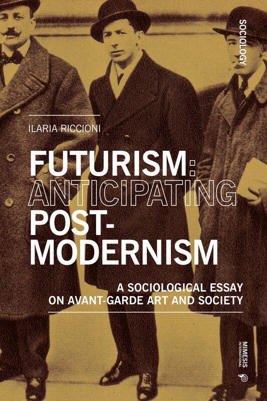 Futurism: Anticipating Postmodernism A Sociological Essay: on Avant-Garde Art and Society