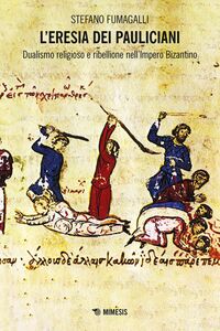 L’eresia dei pauliciani Dualismo religioso e ribellione nell’Impero bizantino