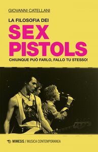 La filosofia dei Sex Pistols Chiunque può farlo, fallo tu stesso!