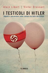 I testicoli di Hitler Segreti e perversioni nella camera da letto del Führer
