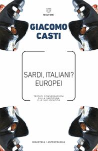 Sardi, italiani? Europei Tredici conversazioni sulla Sardegna e le sue identità