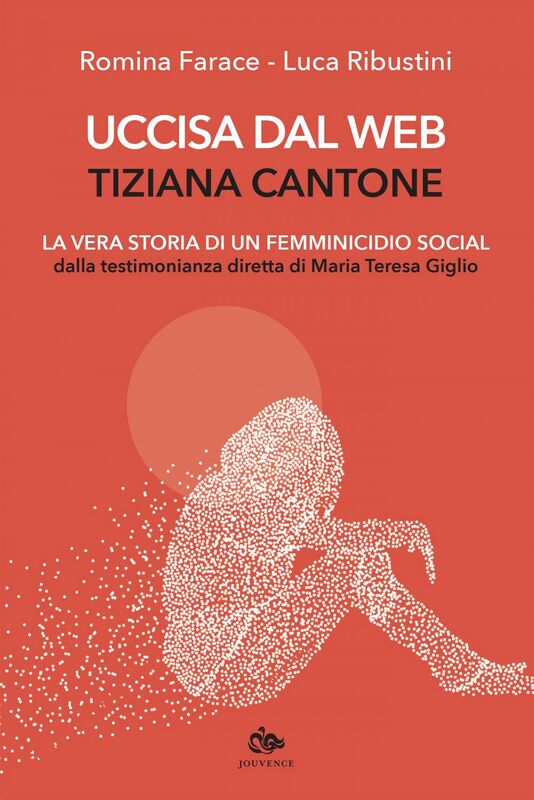 Uccisa dal web: Tiziana Cantone La vera storia di un femminicidio social