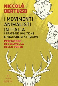 I movimenti animalisti in Italia Strategie, politiche e pratiche di attivismo