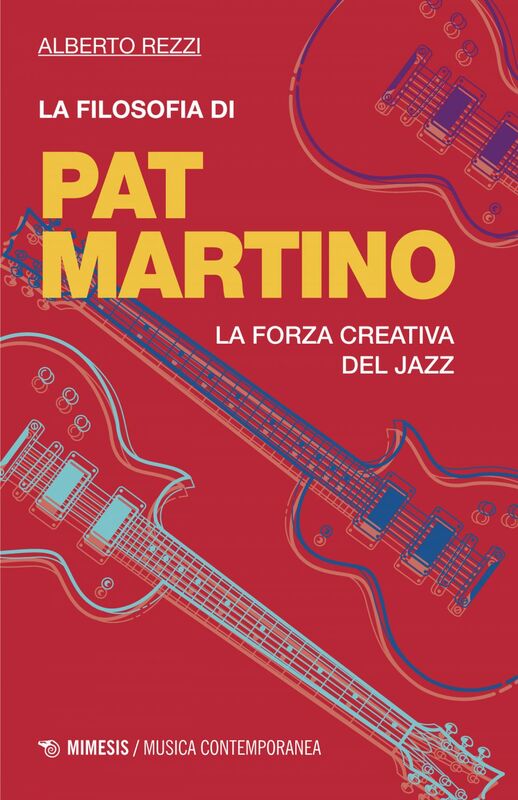 La filosofia di Pat Martino La forza creativa del jazz