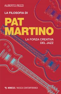 La filosofia di Pat Martino La forza creativa del jazz
