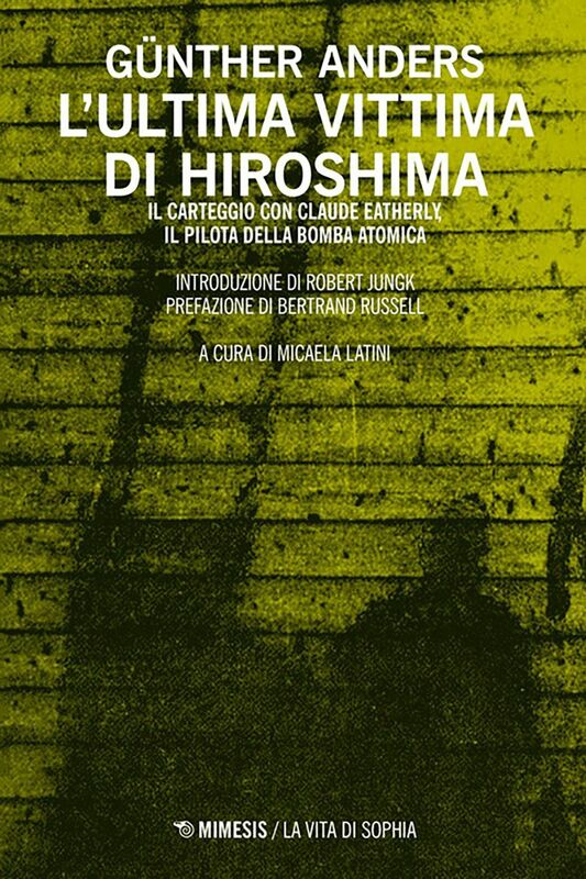 L'ultima vittima di Hiroshima Il carteggio con Claude Eatherly, il pilota della bomba atomica