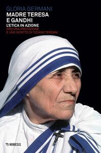 Madre Teresa e Gandhi L’etica in azione
