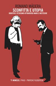 Sconfitta e utopia Identità e feticismo attraverso Marx e Nietzsche