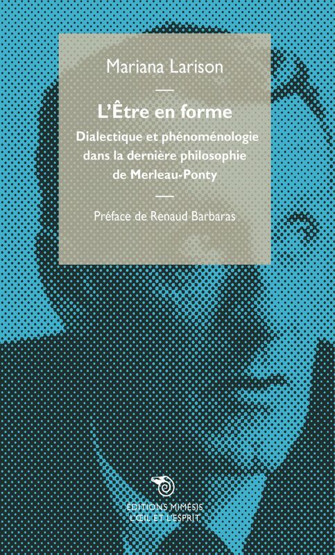 L'Être en forme Dialectique et phénoménologie dans la dernière philosophie de Merleau-Ponty