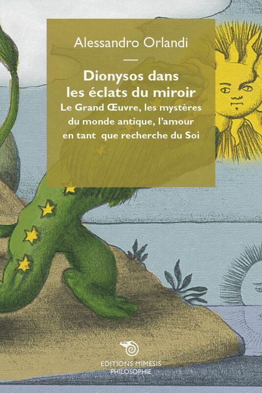 Dionysos dans les éclats du miroir Le Grand Oeuvre, les mystères du monde antique, l'amour en tant que recherche du Soi