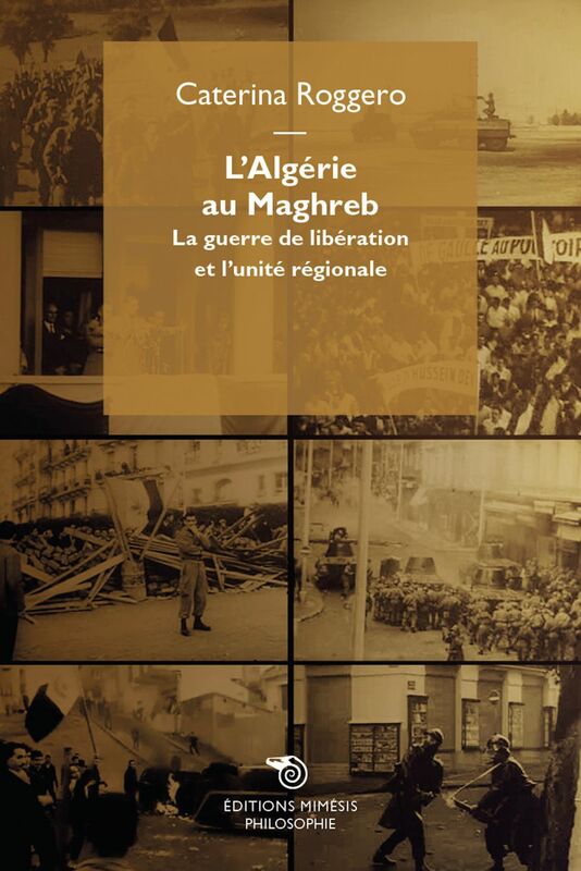 L'Algérie au Maghreb La guerre de libération et l’unité régionale
