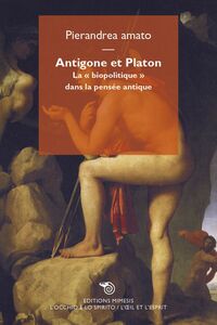 Antigone et Platon La « biopolitique » dans la pensée antique