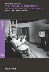 Political Audiences A Reception History of Early Italian Television