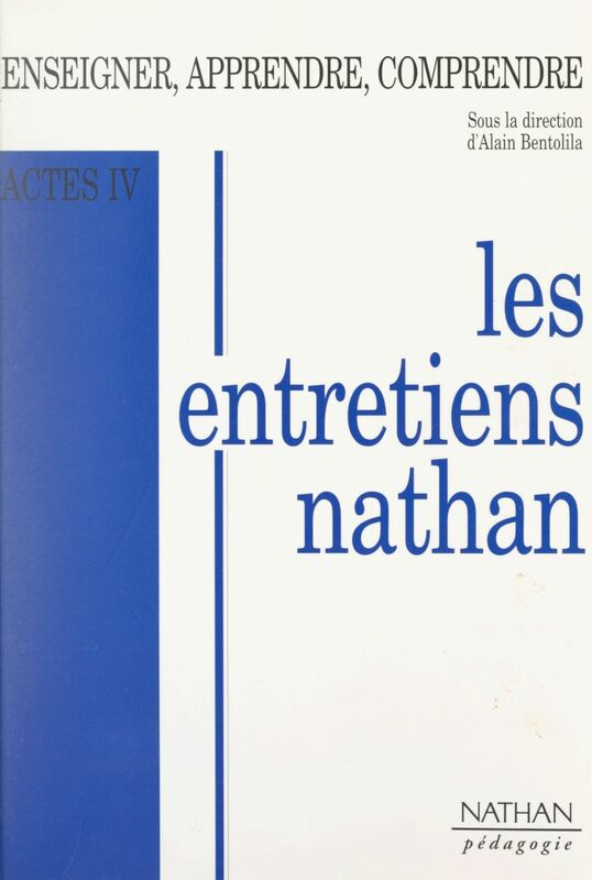 Actes IV : enseigner, apprendre, comprendre Entretiens Nathan des 27 et 28 novembre 1993