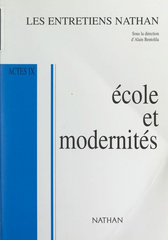 École et modernités Actes IX - Entretiens Nathan des 14 et 15 novembre 1998