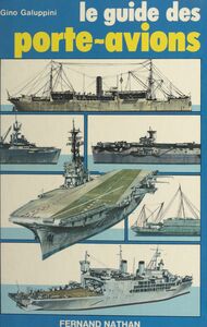 Guide des porte-avions Histoire, technique, représentations, des origines aux porte-avions nucléaires