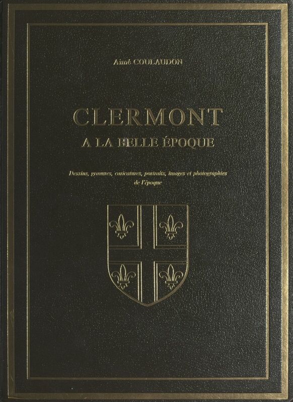 Clermont à la Belle époque Dessins, gravures, caricatures, portraits, images et photographies de l'époque