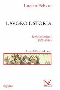 Lavoro e storia Scritti e lezioni (1909-1948)