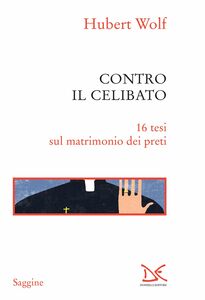 Contro il celibato 16 tesi sul matrimonio dei preti