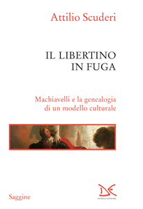 Il libertino in fuga Machiavelli e la genealogia di un modello culturale