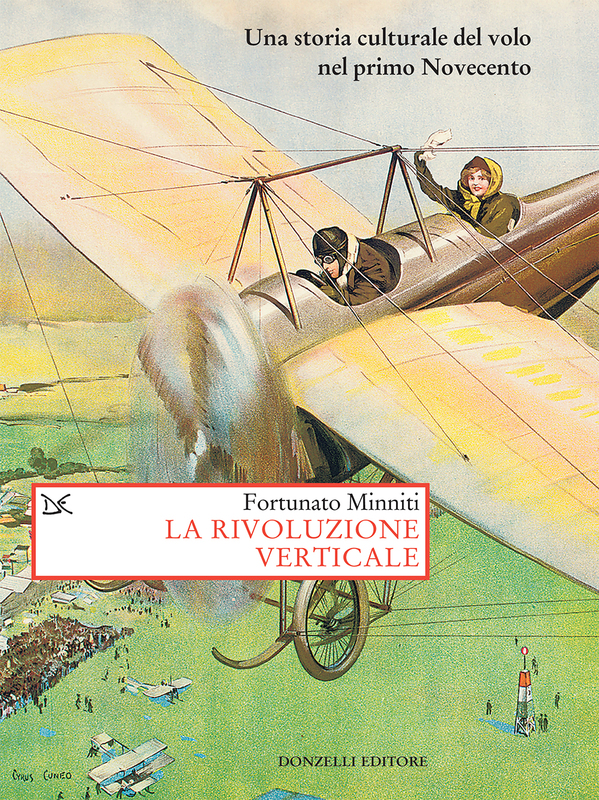 La rivoluzione verticale Una storia culturale del volo nel primo Novecento