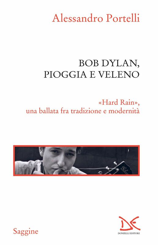 Bob Dylan, pioggia e veleno «Hard Rain», una ballata fra tradizione e modernità