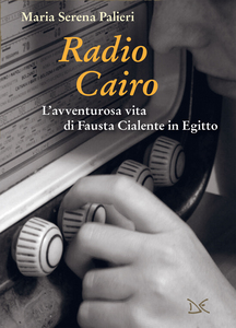 Radio Cairo L'avventurosa vita di Fausta Cialente in Egitto