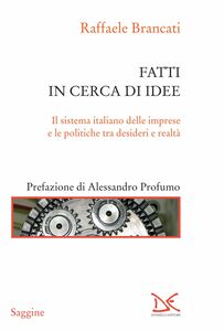Fatti in cerca di idee Il sistema italiano delle imprese e le politiche tra desideri e realtà
