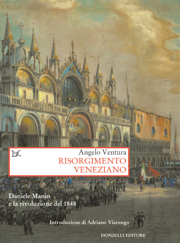 Risorgimento veneziano Lineamenti costituzionali del governo provvisorio di Venezia nel 1848-49 e altri saggi su Daniele Manin e la rivoluzione del 1848