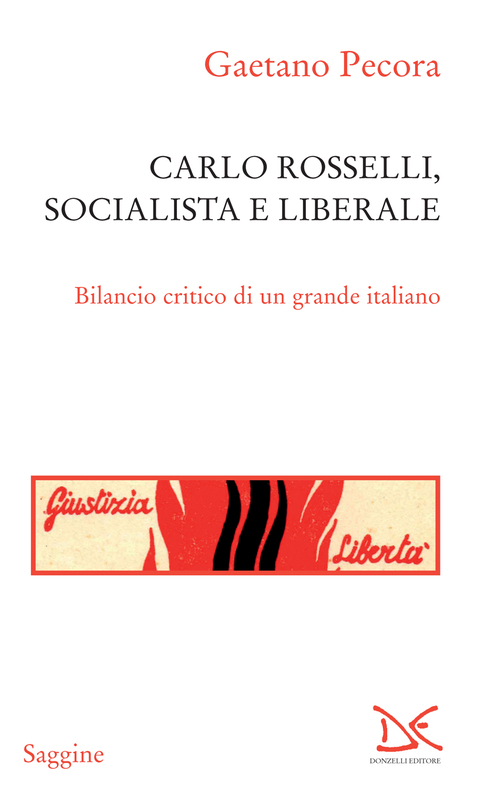 Carlo Rosselli, socialista e liberale Bilancio critico di un grande italiano