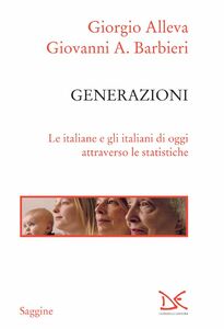 Generazioni Le italiane e gli italiani di oggi attraverso le statistiche