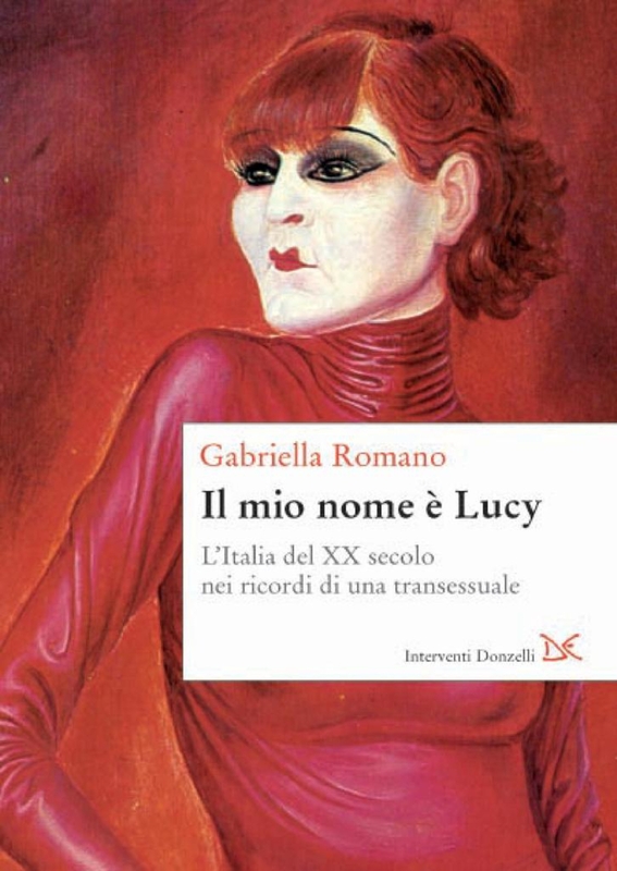 Il mio nome è Lucy L'Italia del XX secolo nei ricordi di una transessuale