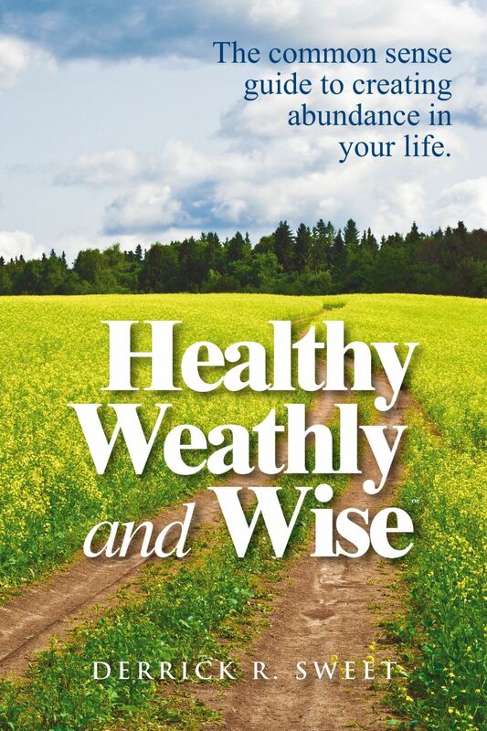 Healthy Wealthy and Wise The Common Sense Guide to Creating Abundance in Your Life