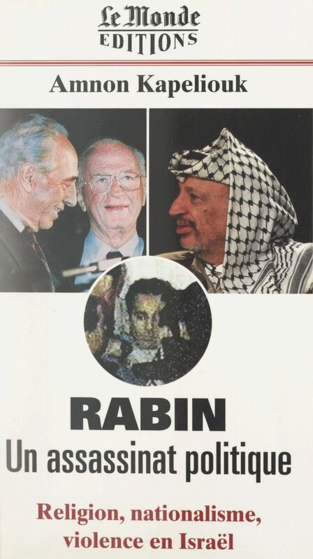 Rabin, un assassinat politique Religion, nationalisme, violence en Israël