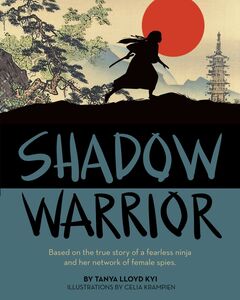 Shadow Warrior Based on the true story of a fearless ninja and her network of female spies