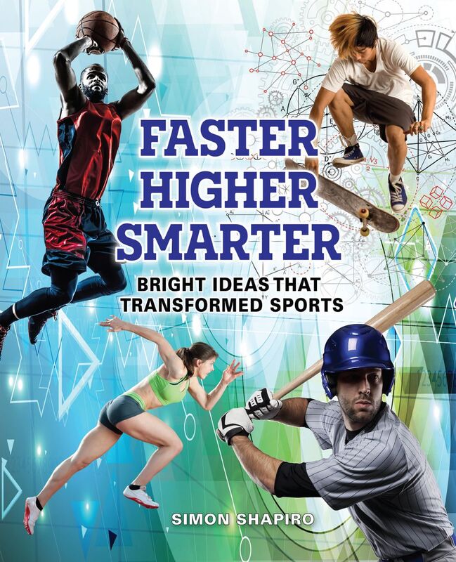 Faster, Higher, Smarter Bright Ideas that Transformed Sports