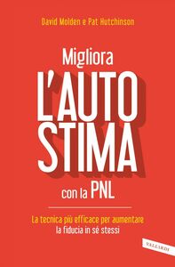 Migliora l'autostima con la PNL La tecnica più efficace per aumentare la fiducia in sé stessi