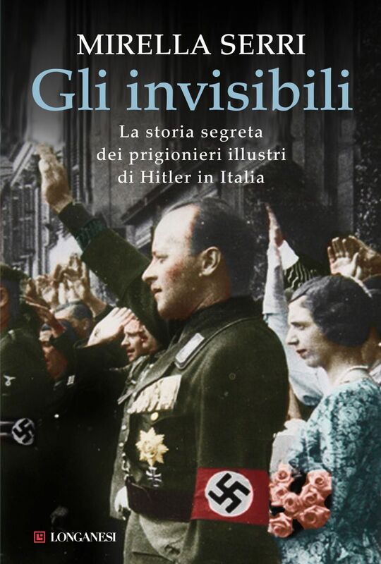 Gli invisibili La storia segreta dei prigionieri illustri di Hitler in Italia