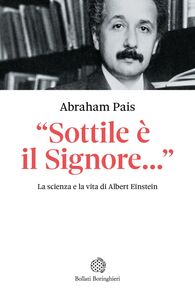 Einstein. «Sottile è il Signore» La scienza e la vita di Albert Einstein