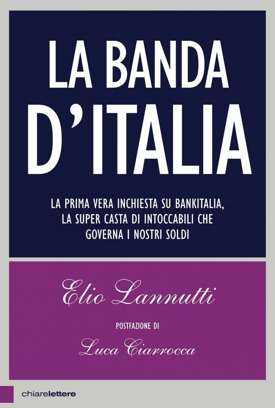 La banda d'Italia La prima vera inchiesta su Bankitalia, la super casta di intoccabili che governa i nostri soldi