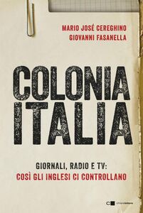 Colonia Italia Giornali, radio e tv: così gli inglesi ci controllano. Le prove nei documenti top secret di Londra