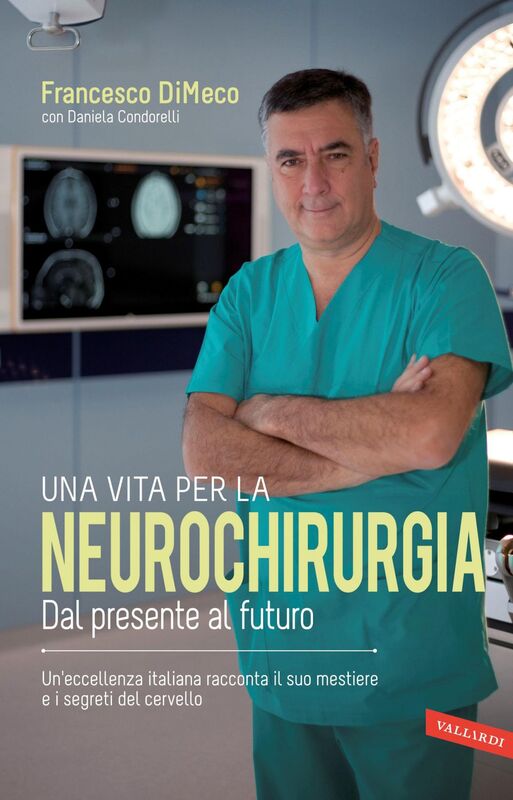 Una vita per la neurochirurgia Tra presente e futuro. Un'eccellenza italiana racconta il suo mestiere e i segreti del cervello