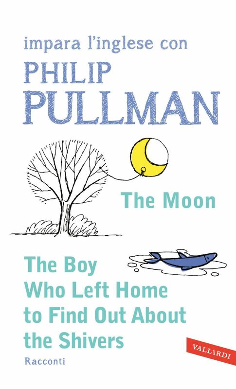 The Moon - The Boy Who Left Home to Find Out About the Shivers impara l'inglese con Philip Pullman