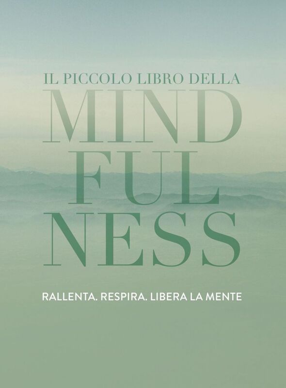 Il piccolo libro della Mindfulness Rallenta, respira, libera la mente